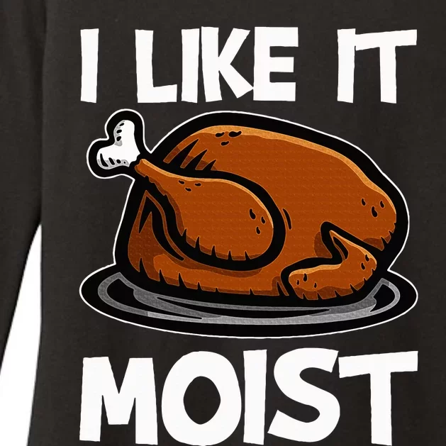 I Like It Moist Roasted Turkey Funny Thanksgiving Gifts Womens CVC Long Sleeve Shirt