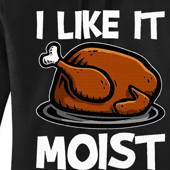 I Like It Moist Roasted Turkey Funny Thanksgiving Gifts Women's Pullover Hoodie