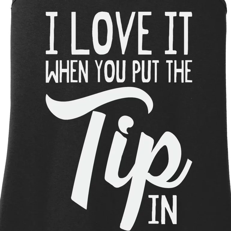 I Love It When You Put The Tip In Bartender Ladies Essential Tank