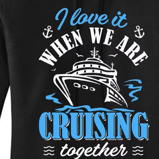 I Love It When we are Cruising Together family Cruise Women's Pullover Hoodie