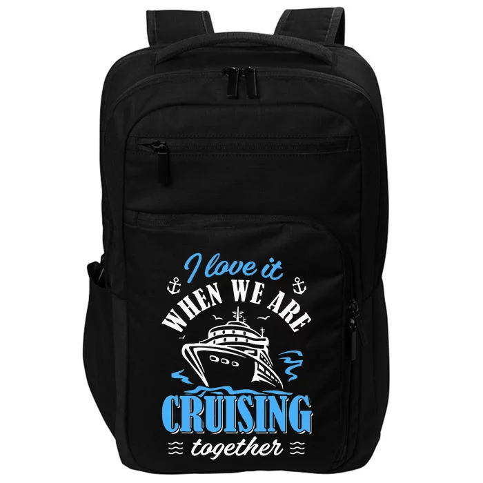 I Love It When we are Cruising Together family Cruise Impact Tech Backpack