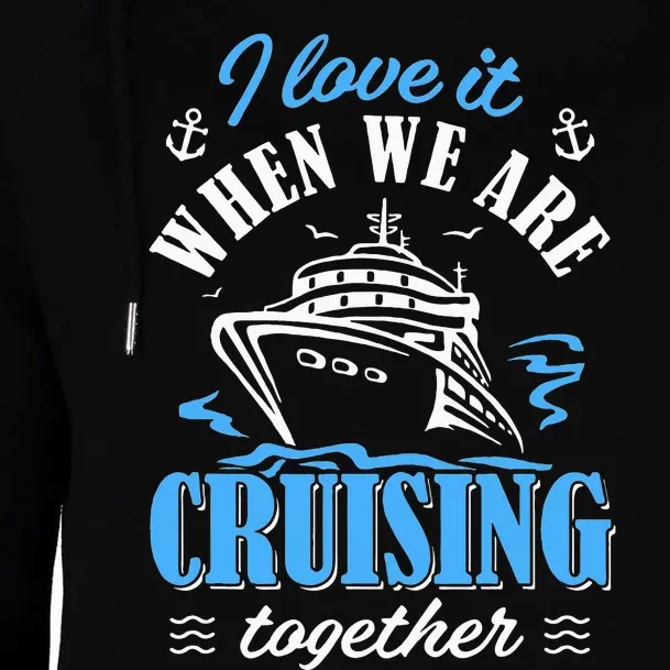 I Love It When we are Cruising Together family Cruise Womens Funnel Neck Pullover Hood