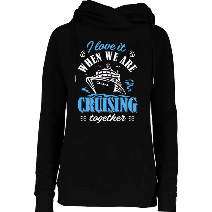 I Love It When we are Cruising Together family Cruise Womens Funnel Neck Pullover Hood