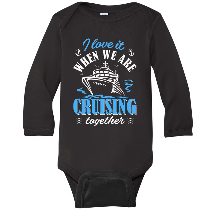 I Love It When we are Cruising Together family Cruise Baby Long Sleeve Bodysuit