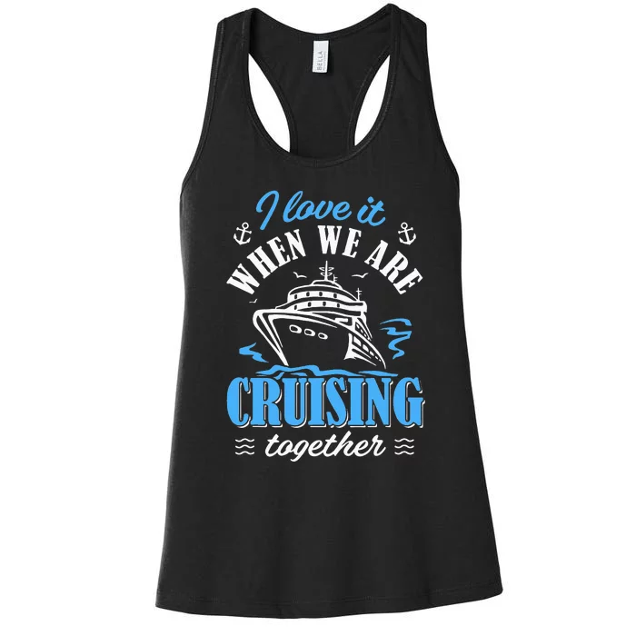 I Love It When we are Cruising Together family Cruise Women's Racerback Tank