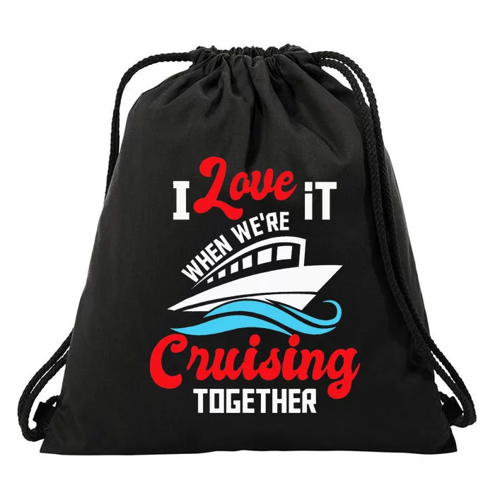 I Love It When we are Cruising Together family Cruise Drawstring Bag