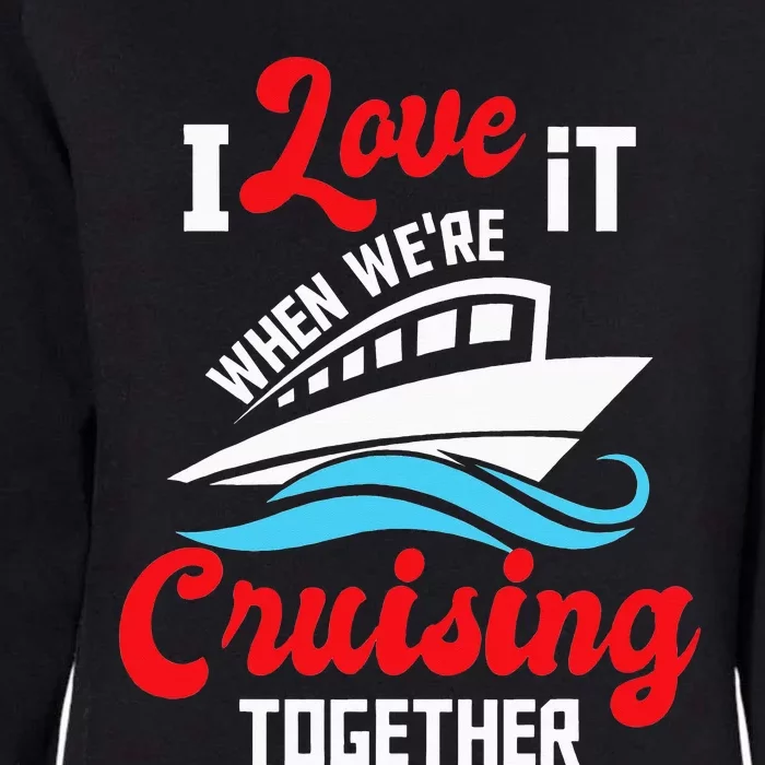 I Love It When we are Cruising Together family Cruise Womens California Wash Sweatshirt