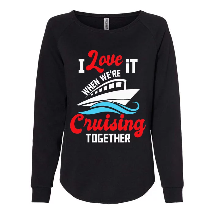 I Love It When we are Cruising Together family Cruise Womens California Wash Sweatshirt