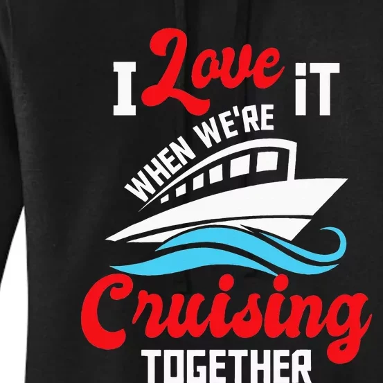 I Love It When We're Cruising Together Cruise Ship Cruiser Women's Pullover Hoodie