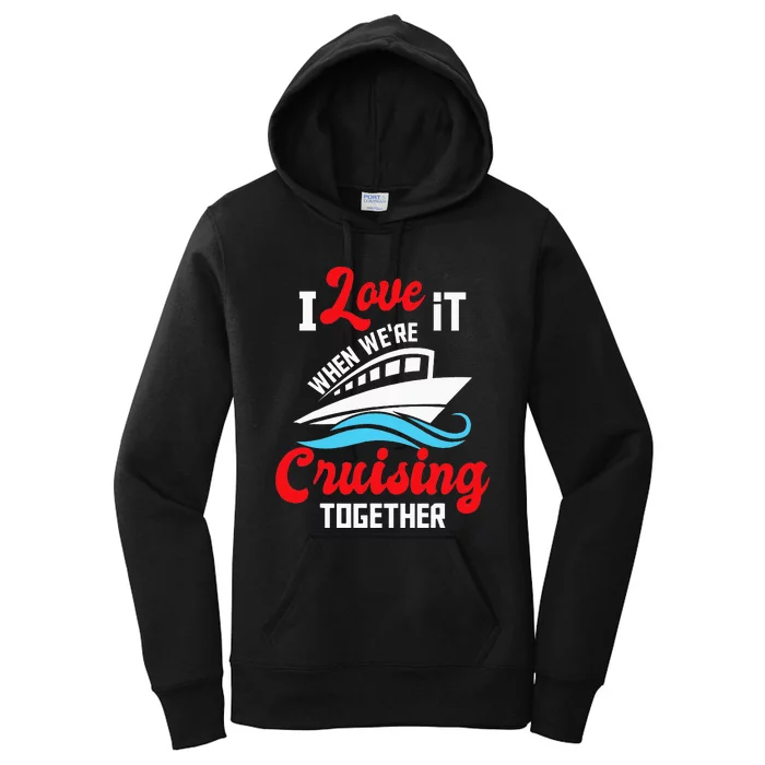 I Love It When We're Cruising Together Cruise Ship Cruiser Women's Pullover Hoodie