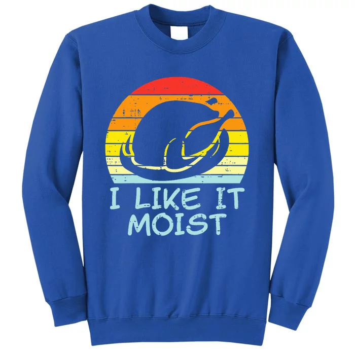 I Like It Moist Turkey Retro Funny Thanksgiving Sweatshirt