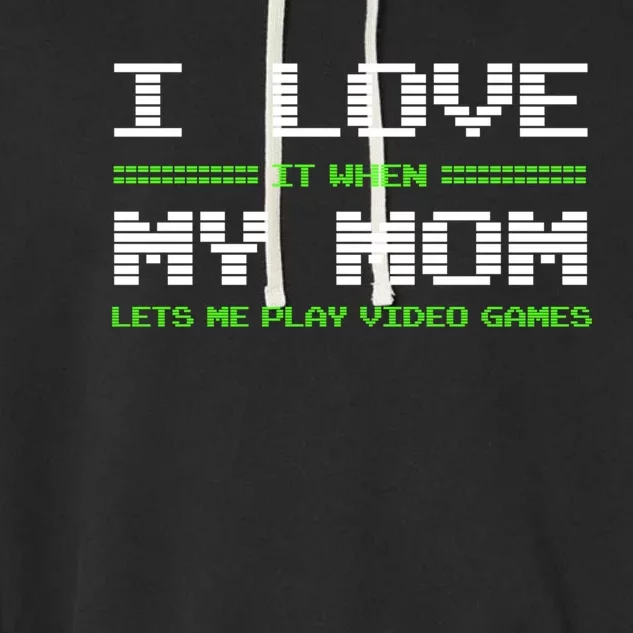 I Love It When My Mom Lets Me Play Video Games Funny Gift Garment-Dyed Fleece Hoodie