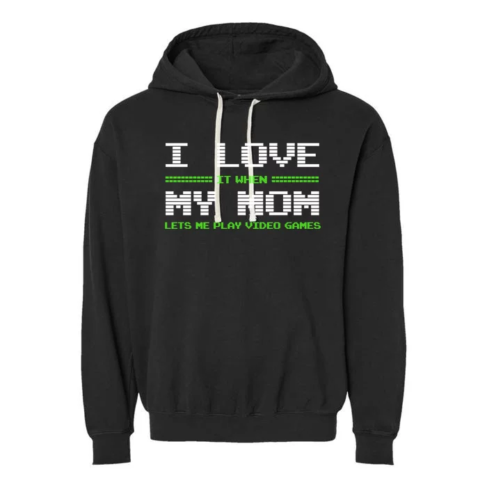 I Love It When My Mom Lets Me Play Video Games Funny Gift Garment-Dyed Fleece Hoodie