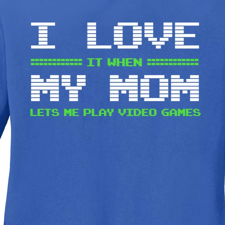 I Love It When My Mom Lets Me Play Video Games Funny Gift Ladies Long Sleeve Shirt