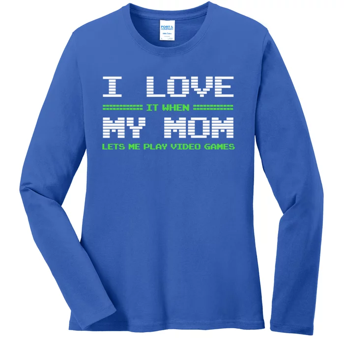 I Love It When My Mom Lets Me Play Video Games Funny Gift Ladies Long Sleeve Shirt