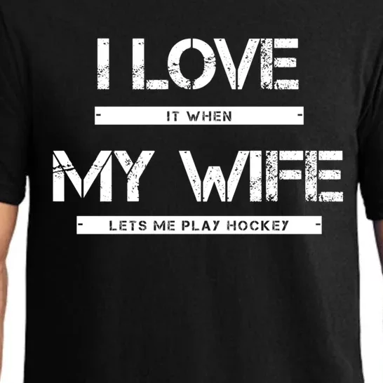 I Love It When My Wife Lets Me Play Hockey Gift Pajama Set