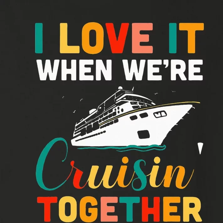 I Love It When we are Cruising Together family Cruise Toddler Long Sleeve Shirt