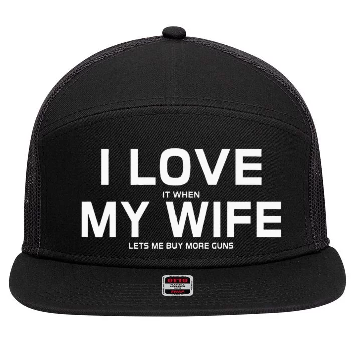 I Love It When My Wife Lets Me Buy More Guns 7 Panel Mesh Trucker Snapback Hat