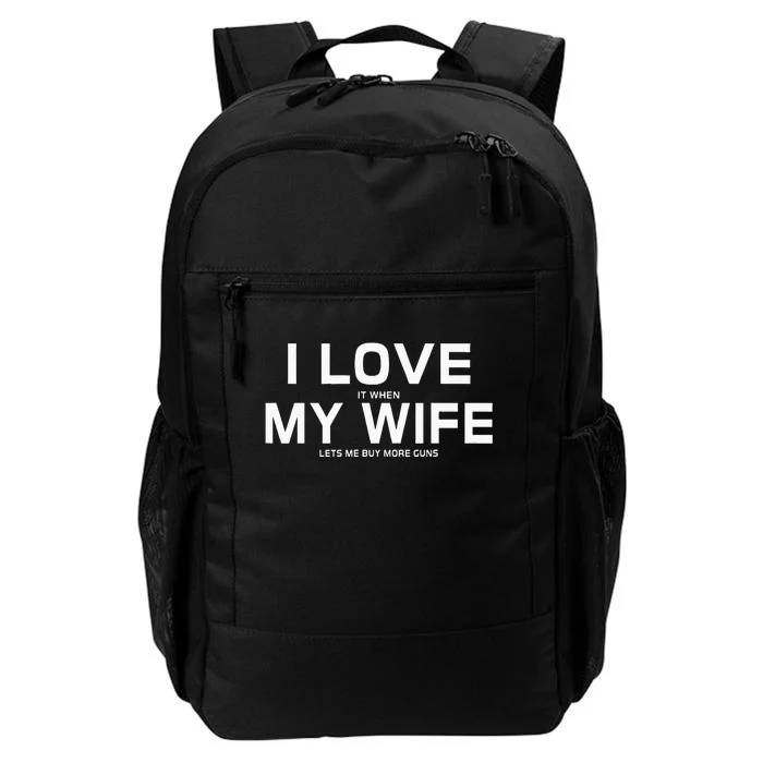 I Love It When My Wife Lets Me Buy More Guns Daily Commute Backpack