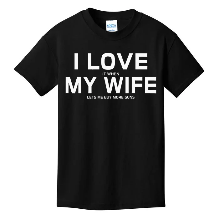 I Love It When My Wife Lets Me Buy More Guns Kids T-Shirt