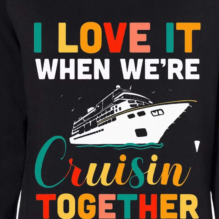 I Love It When We're Cruising Together Cruise Ship Cruiser Womens California Wash Sweatshirt