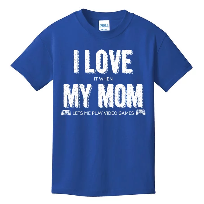 I Love It When My Mom Lets Me Play Video Games Great Gift Kids T-Shirt