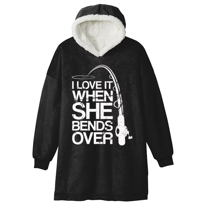 I Love It When She Bends Over Funny Fishing Hooded Wearable Blanket