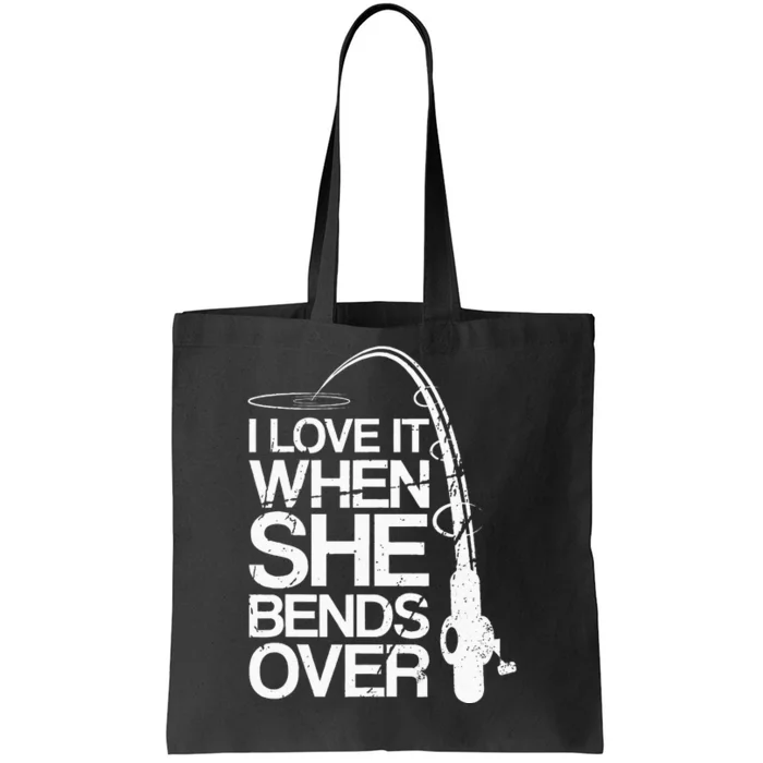 I Love It When She Bends Over Funny Fishing Tote Bag