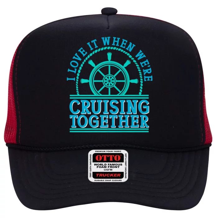 I Love It When Were Cruising Together Couples Great Gift High Crown Mesh Trucker Hat