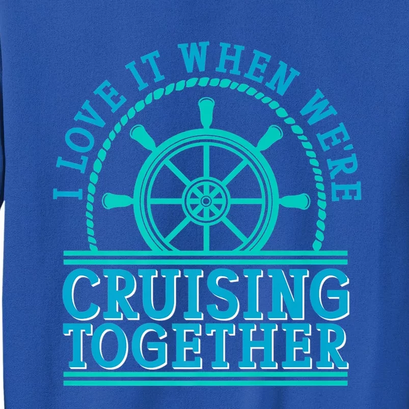 I Love It When Were Cruising Together Couples Great Gift Sweatshirt