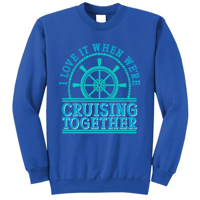 I Love It When Were Cruising Together Couples Great Gift Sweatshirt