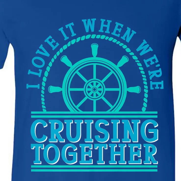 I Love It When Were Cruising Together Couples Great Gift V-Neck T-Shirt