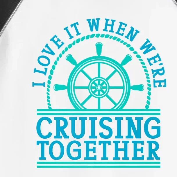 I Love It When Were Cruising Together Couples Great Gift Toddler Fine Jersey T-Shirt