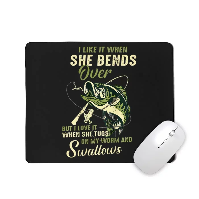 I Like It When She Bends Over But I Love It Mousepad