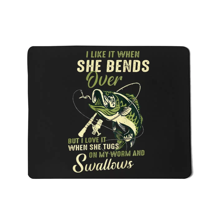 I Like It When She Bends Over But I Love It Mousepad