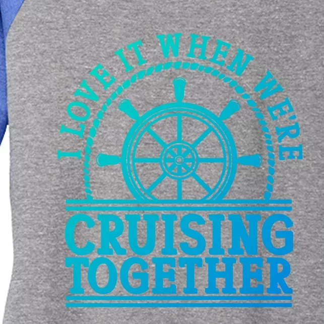 I Love It When Were Cruising Together Couples Great Gift Women's Tri-Blend 3/4-Sleeve Raglan Shirt