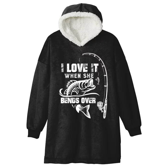 I Love It When She Bends Over Funny Fishing Quote Hooded Wearable Blanket