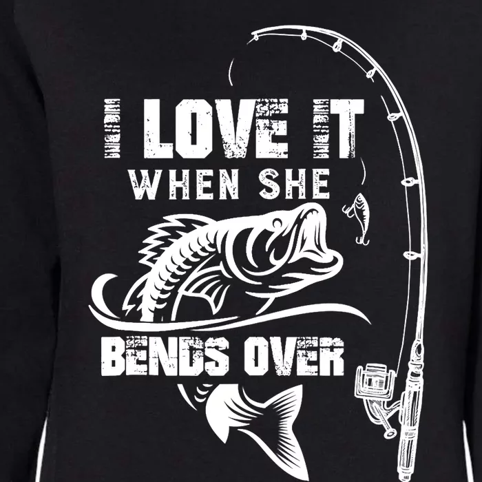 I Love It When She Bends Over Funny Fishing Quote Womens California Wash Sweatshirt