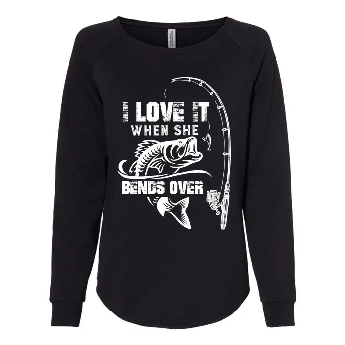 I Love It When She Bends Over Funny Fishing Quote Womens California Wash Sweatshirt