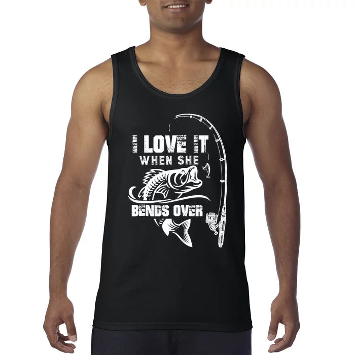 I Love It When She Bends Over Funny Fishing Quote Tank Top