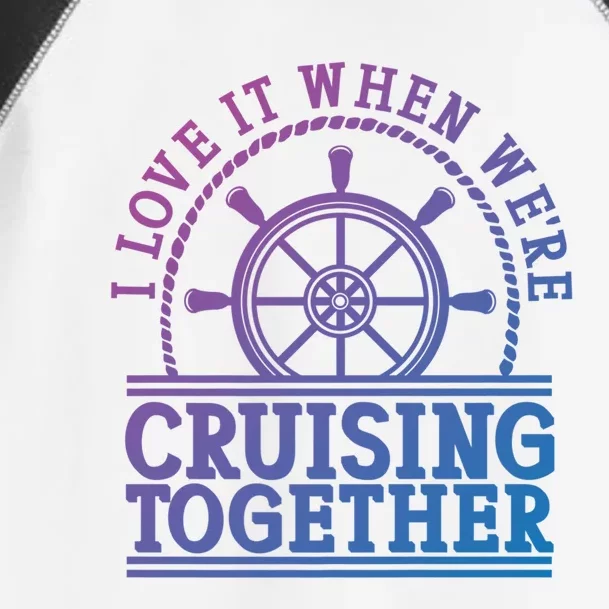 I Love It When Were Cruising Together Couples Great Gift Toddler Fine Jersey T-Shirt