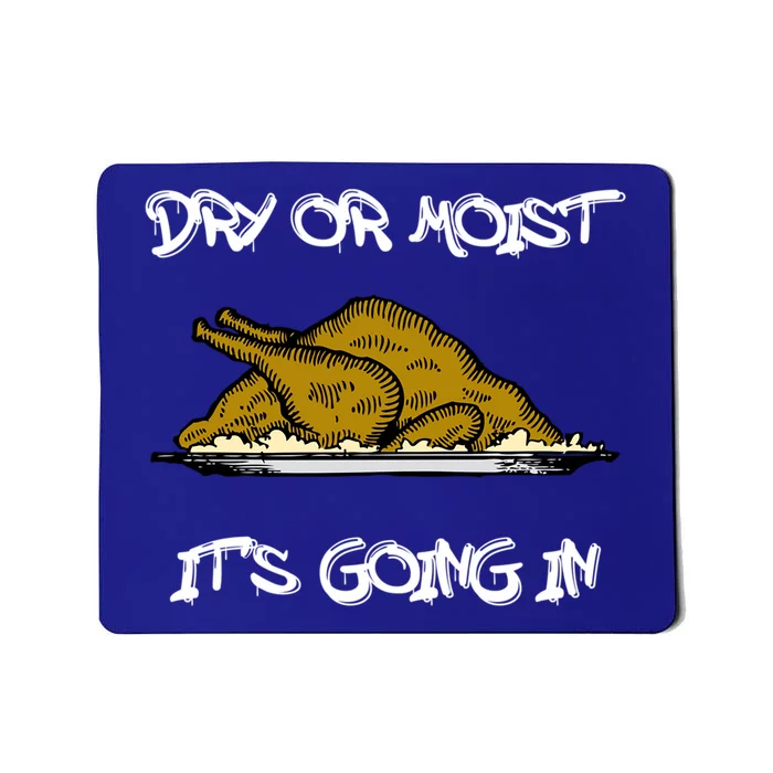 I Like It Moist Or Dry Funny Thanksgiving Gift S Gift Mousepad