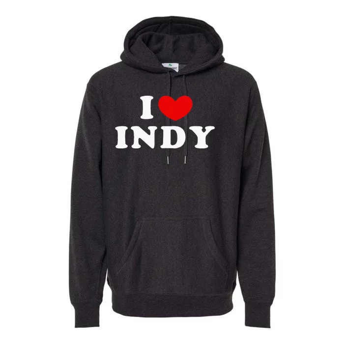 I Love Indy I Heart Indy Premium Hoodie