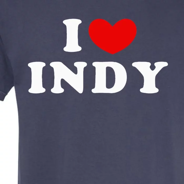 I Love Indy I Heart Indy Garment-Dyed Heavyweight T-Shirt