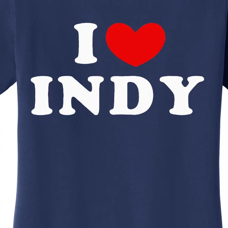 I Love Indy I Heart Indy Women's T-Shirt