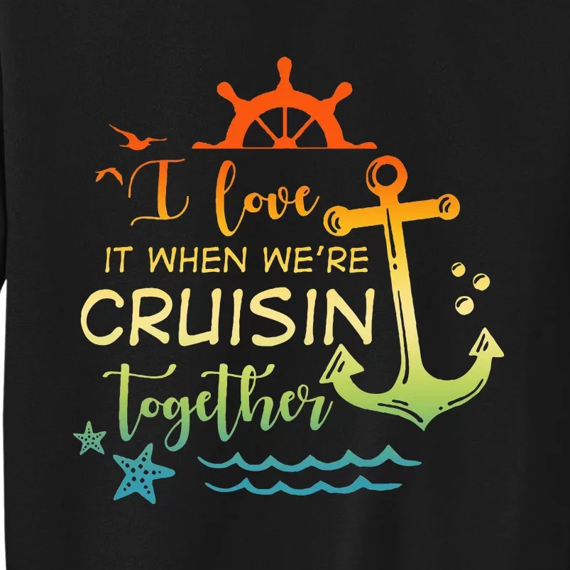 I Love It When Were Cruising Together Family Cruise Matching Sweatshirt