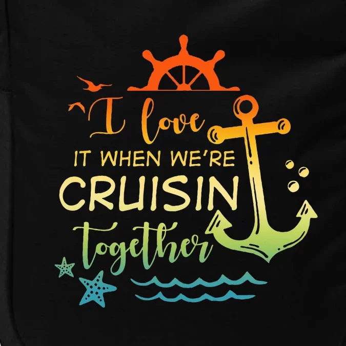 I Love It When Were Cruising Together Family Cruise Matching Impact Tech Backpack