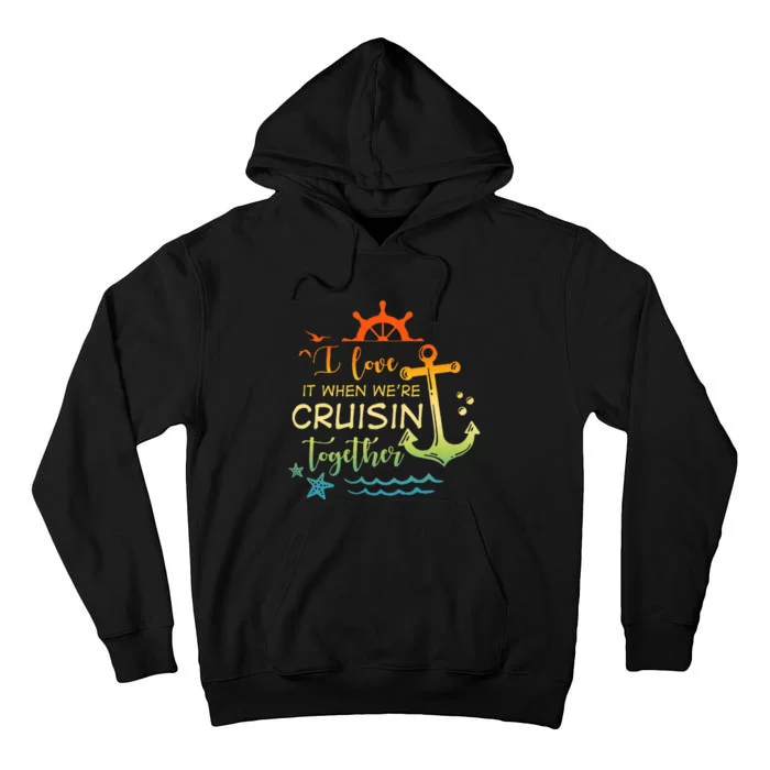 I Love It When Were Cruising Together Family Cruise Matching Tall Hoodie