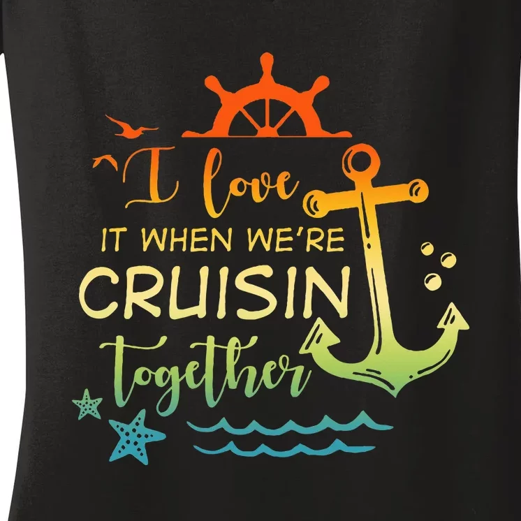 I Love It When Were Cruising Together Family Cruise Matching Women's V-Neck T-Shirt