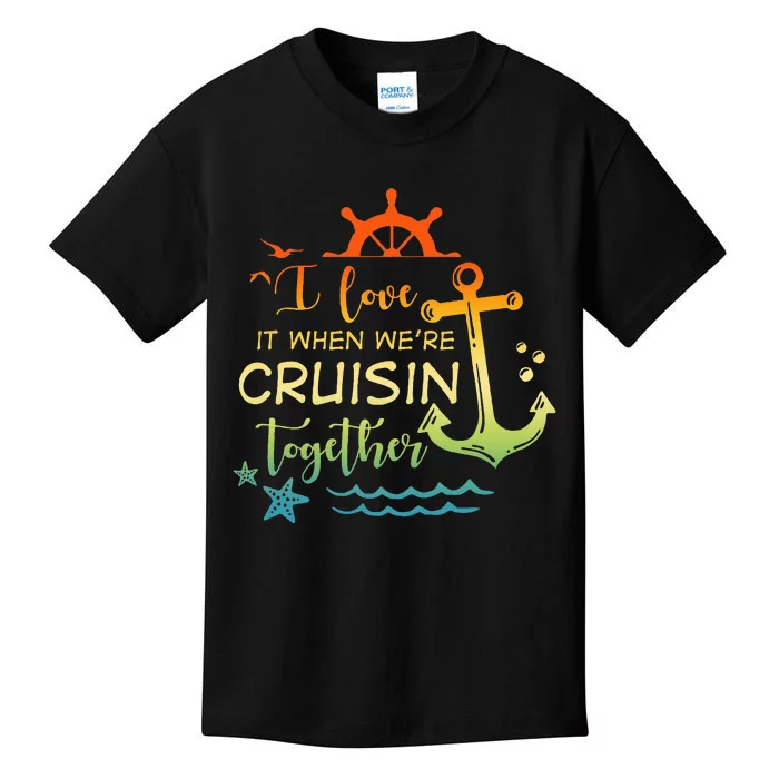 I Love It When Were Cruising Together Family Cruise Matching Kids T-Shirt